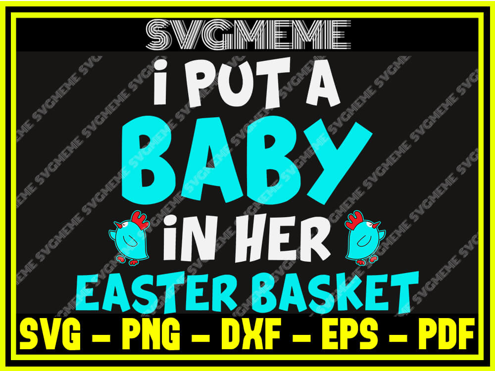 I Put A Baby In Her Easter Basket SVG PNG DXF EPS PDF Clipart For
